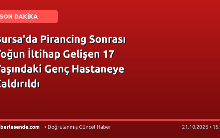 Bursa'da Pirancing Sonrası Yoğun İltihap Gelişen 17 Yaşındaki Genç Hastaneye Kaldırıldı