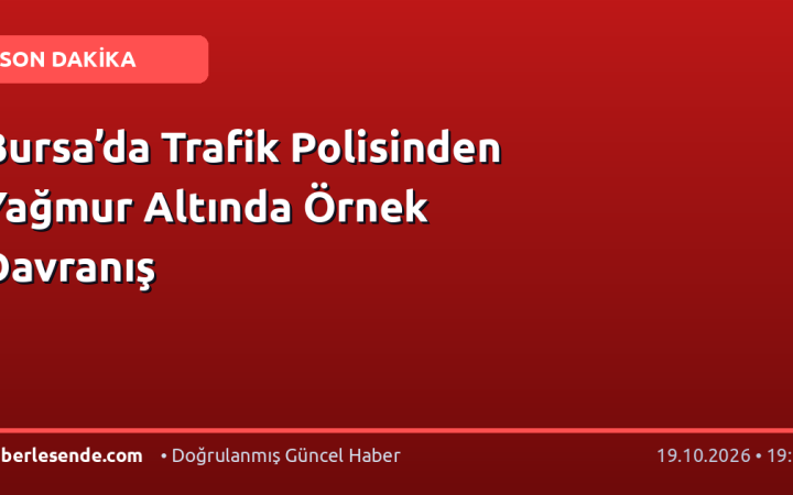 Bursa’da Trafik Polisinden Yağmur Altında Örnek Davranış