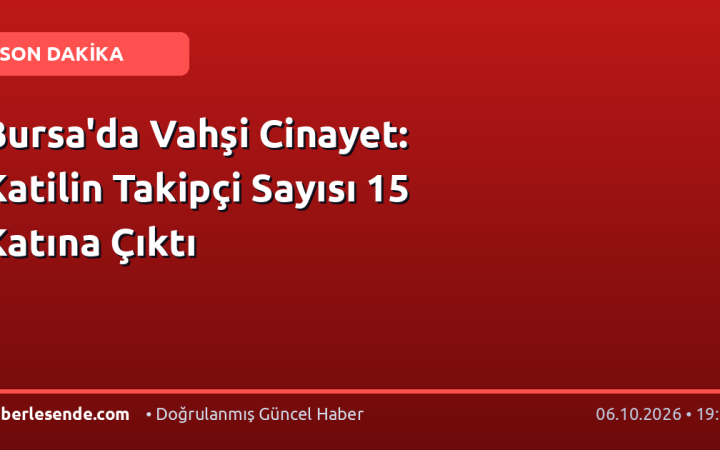 Bursa'da Vahşi Cinayet: Katilin Takipçi Sayısı 15 Katına Çıktı