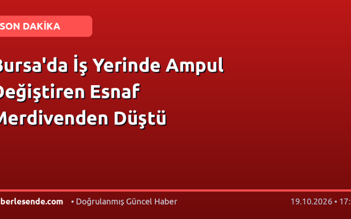 Bursa'da İş Yerinde Ampul Değiştiren Esnaf Merdivenden Düştü