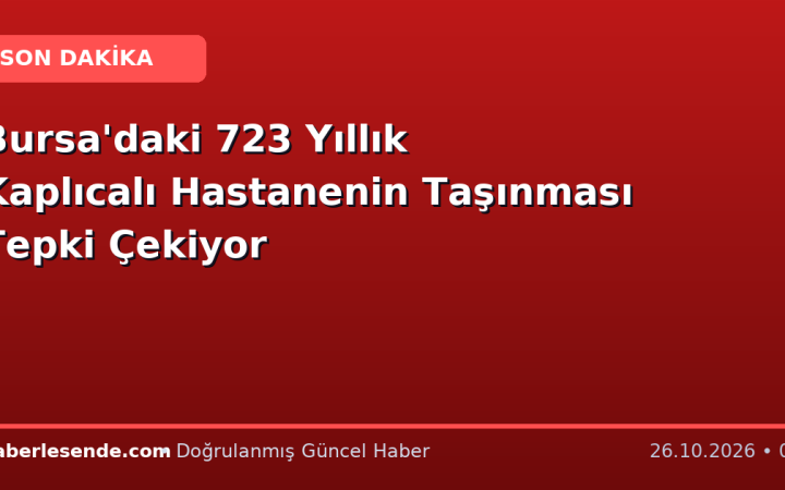 Bursa'daki 723 Yıllık Kaplıcalı Hastanenin Taşınması Tepki Çekiyor