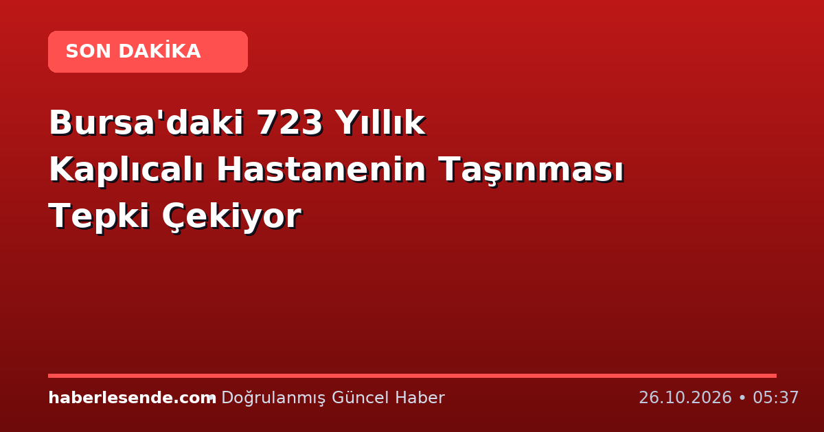 Bursa'daki 723 Yıllık Kaplıcalı Hastanenin Taşınması Tepki Çekiyor