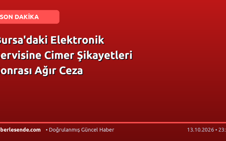 Bursa'daki Elektronik Servisine Cimer Şikayetleri Sonrası Ağır Ceza