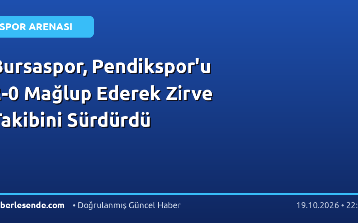 Bursaspor, Pendikspor'u 2-0 Mağlup Ederek Zirve Takibini Sürdürdü