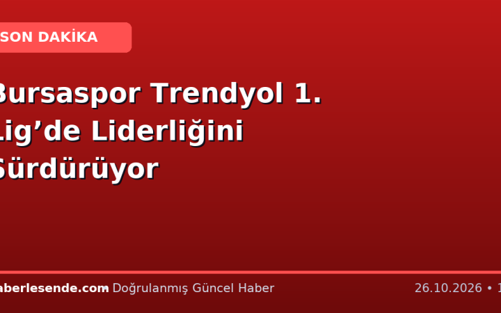 Bursaspor Trendyol 1. Lig’de Liderliğini Sürdürüyor