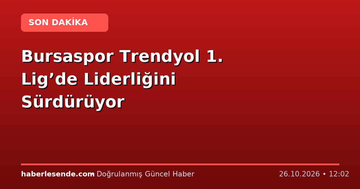 Bursaspor Trendyol 1. Lig’de Liderliğini Sürdürüyor