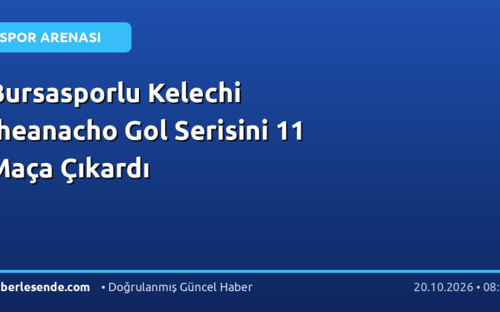 Bursasporlu Kelechi Iheanacho Gol Serisini 11 Maça Çıkardı