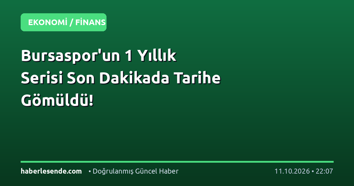 Bursaspor'un 1 Yıllık Serisi Son Dakikada Tarihe Gömüldü!
