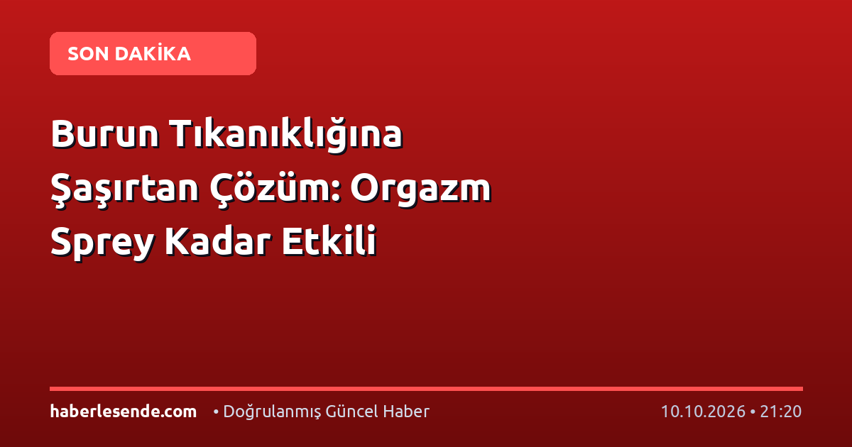 Burun Tıkanıklığına Şaşırtan Çözüm: Orgazm Sprey Kadar Etkili