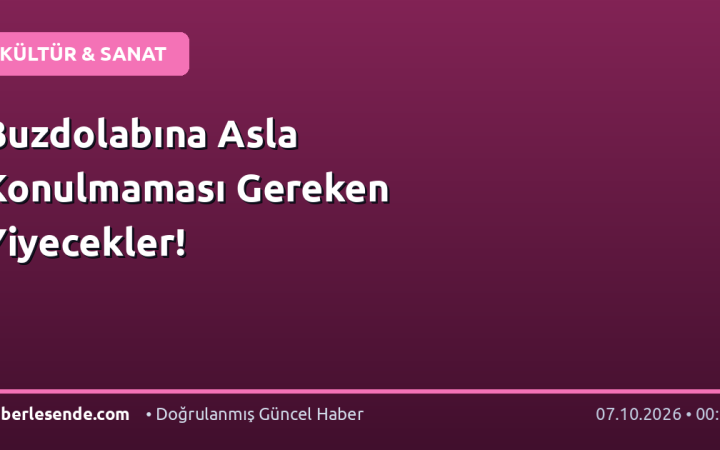 Buzdolabına Asla Konulmaması Gereken Yiyecekler!
