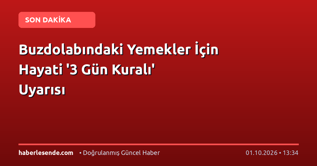 Buzdolabındaki Yemekler İçin Hayati '3 Gün Kuralı' Uyarısı