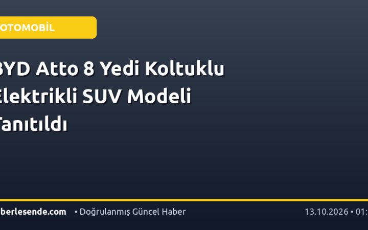 BYD Atto 8 Yedi Koltuklu Elektrikli SUV Modeli Tanıtıldı