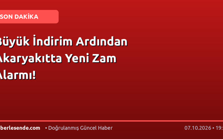 Büyük İndirim Ardından Akaryakıtta Yeni Zam Alarmı!