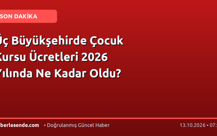 Üç Büyükşehirde Çocuk Kursu Ücretleri 2026 Yılında Ne Kadar Oldu?