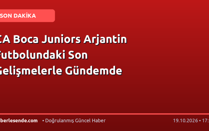 CA Boca Juniors Arjantin Futbolundaki Son Gelişmelerle Gündemde
