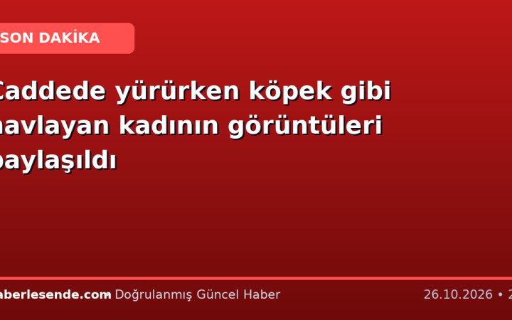 Caddede yürürken köpek gibi havlayan kadının görüntüleri paylaşıldı