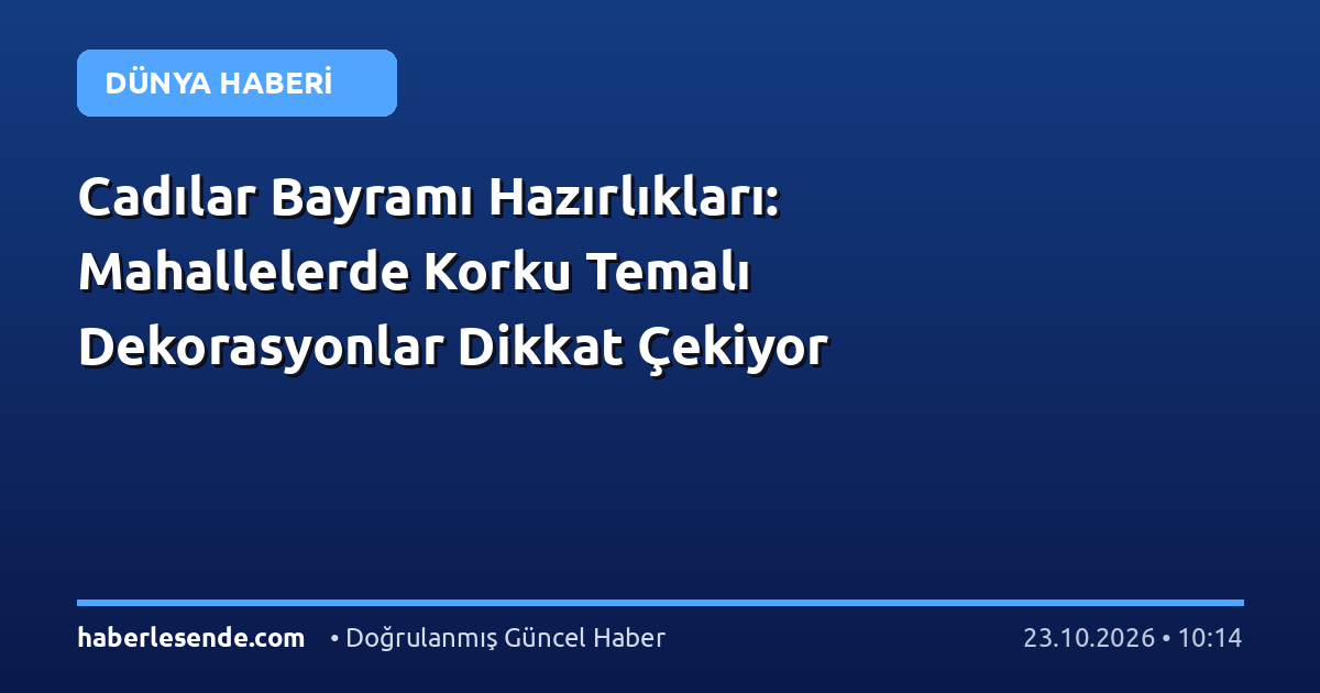 Cadılar Bayramı Hazırlıkları: Mahallelerde Korku Temalı Dekorasyonlar Dikkat Çekiyor
