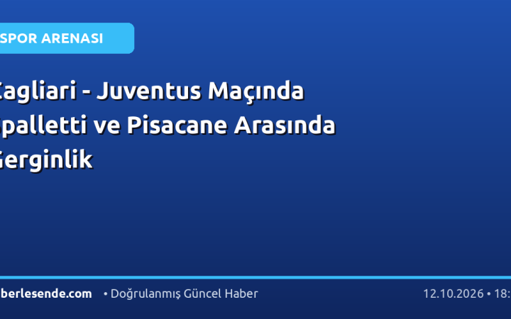 Cagliari - Juventus Maçında Spalletti ve Pisacane Arasında Gerginlik