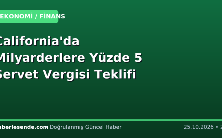 California'da Milyarderlere Yüzde 5 Servet Vergisi Teklifi