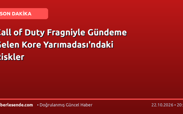 Call of Duty Fragniyle Gündeme Gelen Kore Yarımadası'ndaki Riskler