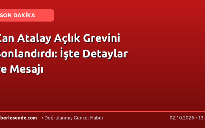 Can Atalay Açlık Grevini Sonlandırdı: İşte Detaylar ve Mesajı