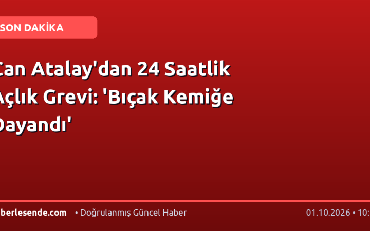 Can Atalay'dan 24 Saatlik Açlık Grevi: 'Bıçak Kemiğe Dayandı'