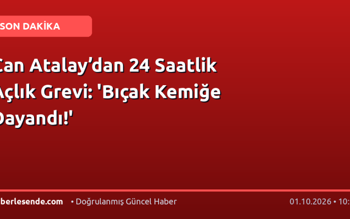Can Atalay’dan 24 Saatlik Açlık Grevi: 'Bıçak Kemiğe Dayandı!'