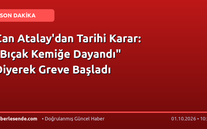Can Atalay'dan Tarihi Karar: "Bıçak Kemiğe Dayandı" Diyerek Greve Başladı