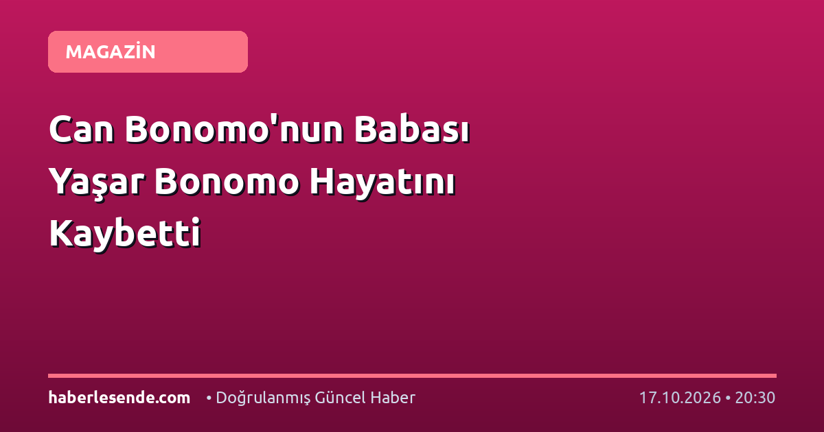 Can Bonomo'nun Babası Yaşar Bonomo Hayatını Kaybetti