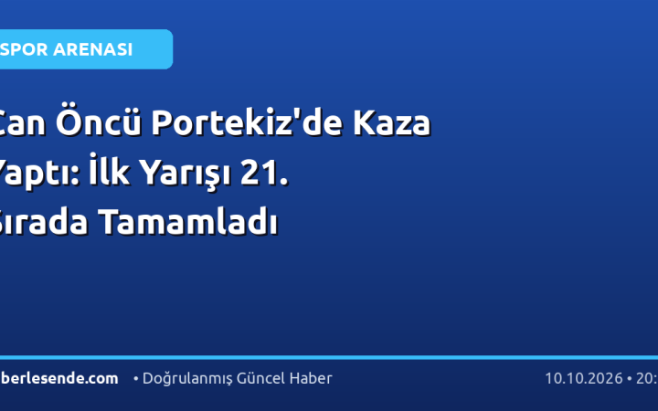 Can Öncü Portekiz'de Kaza Yaptı: İlk Yarışı 21. Sırada Tamamladı
