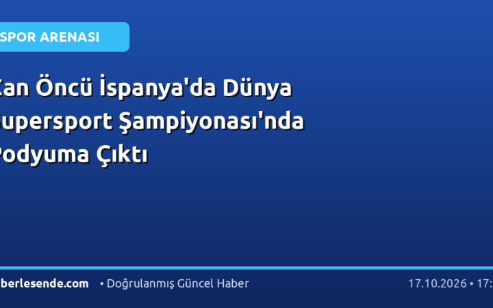 Can Öncü İspanya'da Dünya Supersport Şampiyonası'nda Podyuma Çıktı