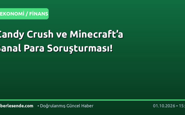 Candy Crush ve Minecraft’a Sanal Para Soruşturması!
