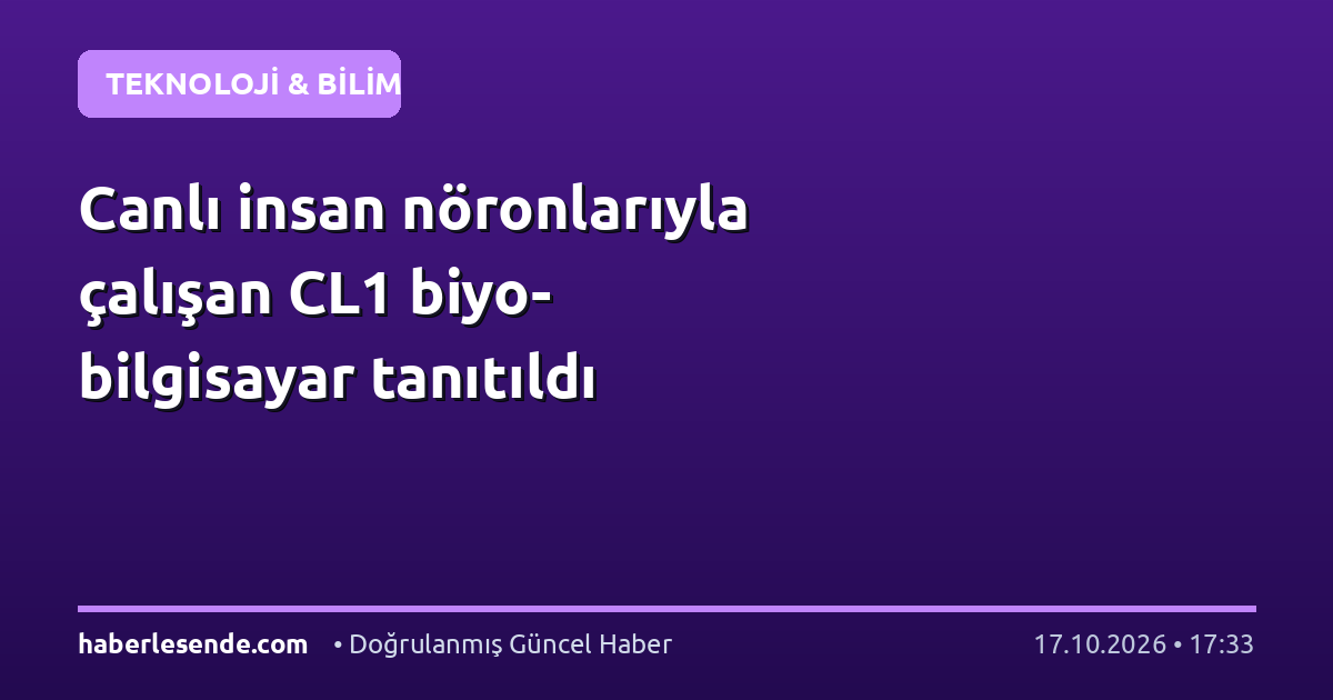 Canlı insan nöronlarıyla çalışan CL1 biyo-bilgisayar tanıtıldı