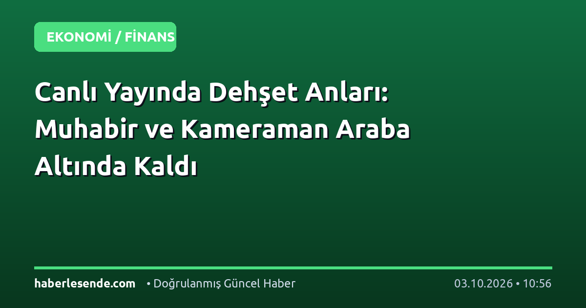 Canlı Yayında Dehşet Anları: Muhabir ve Kameraman Araba Altında Kaldı