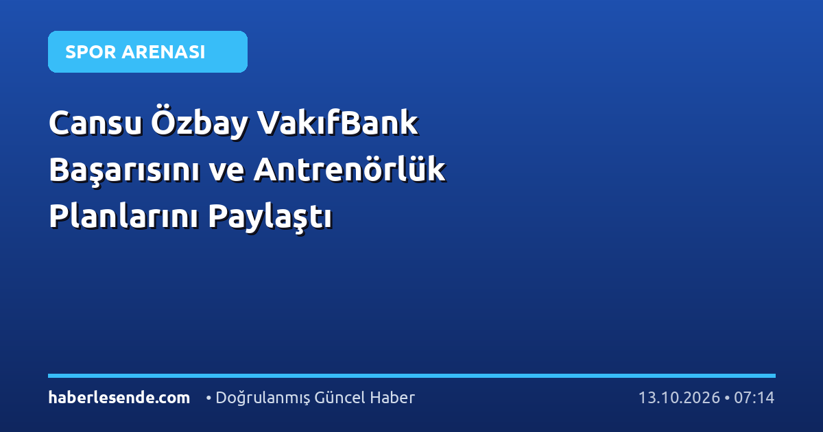 Cansu Özbay VakıfBank Başarısını ve Antrenörlük Planlarını Paylaştı