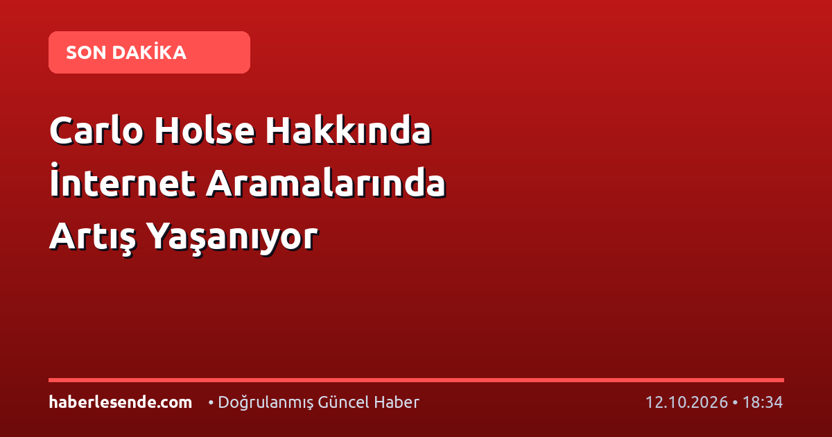 Carlo Holse Hakkında İnternet Aramalarında Artış Yaşanıyor