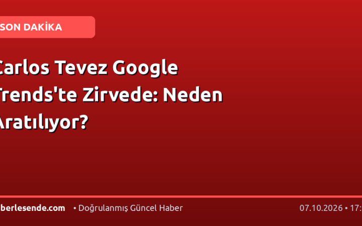Carlos Tevez Google Trends'te Zirvede: Neden Aratılıyor?