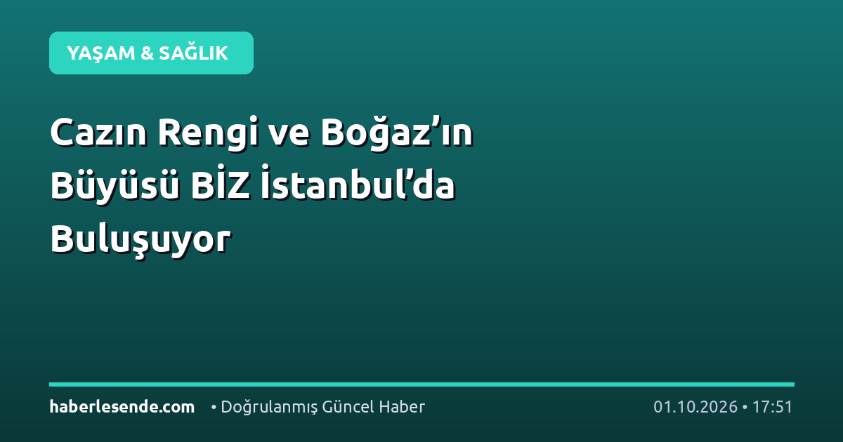 Cazın Rengi ve Boğaz’ın Büyüsü BİZ İstanbul’da Buluşuyor