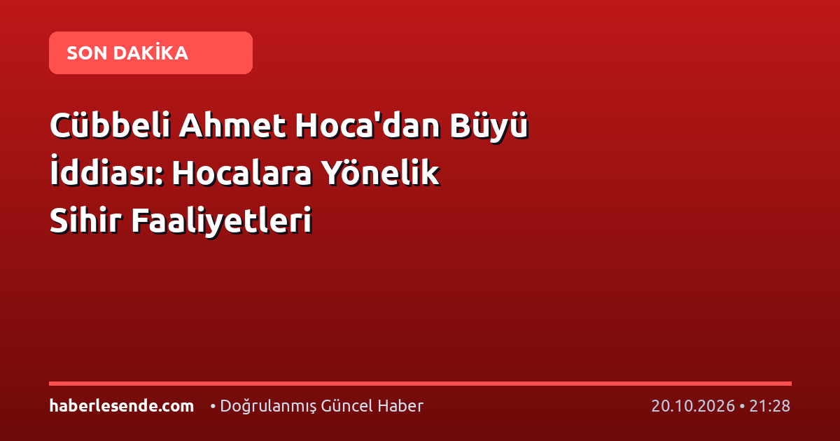Cübbeli Ahmet Hoca'dan Büyü İddiası: Hocalara Yönelik Sihir Faaliyetleri