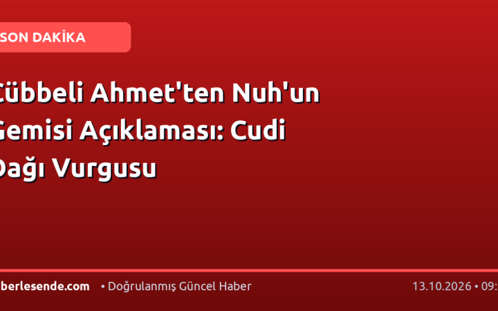 Cübbeli Ahmet'ten Nuh'un Gemisi Açıklaması: Cudi Dağı Vurgusu
