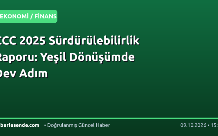 CCC 2025 Sürdürülebilirlik Raporu: Yeşil Dönüşümde Dev Adım