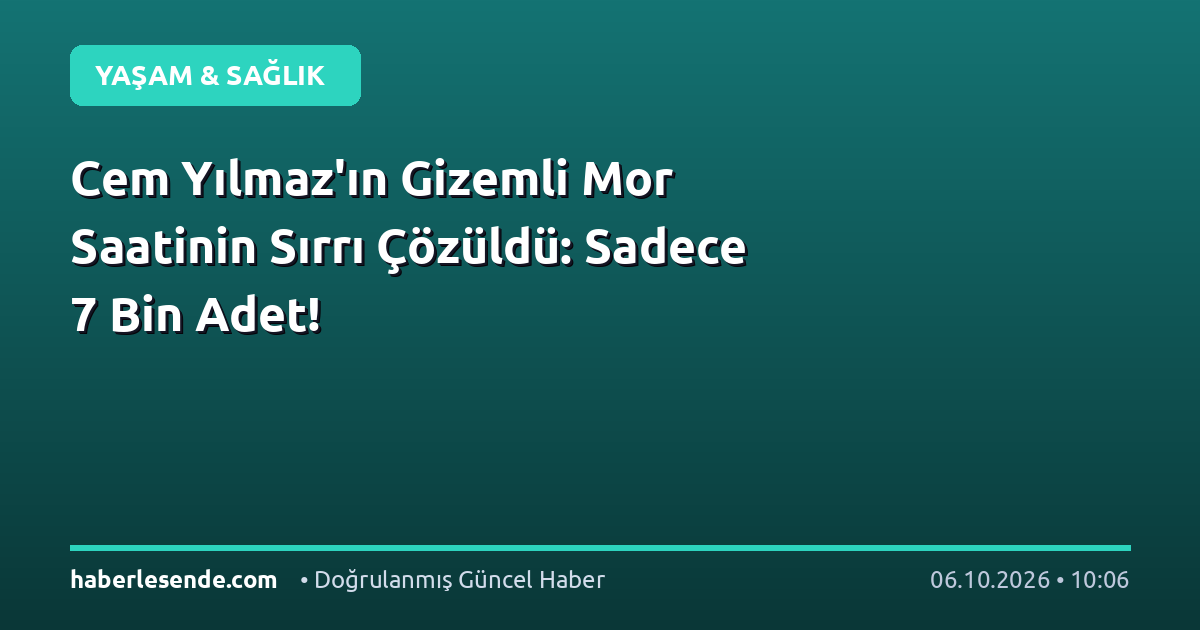 Cem Yılmaz'ın Gizemli Mor Saatinin Sırrı Çözüldü: Sadece 7 Bin Adet!