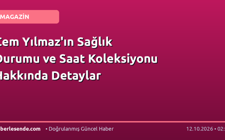 Cem Yılmaz'ın Sağlık Durumu ve Saat Koleksiyonu Hakkında Detaylar