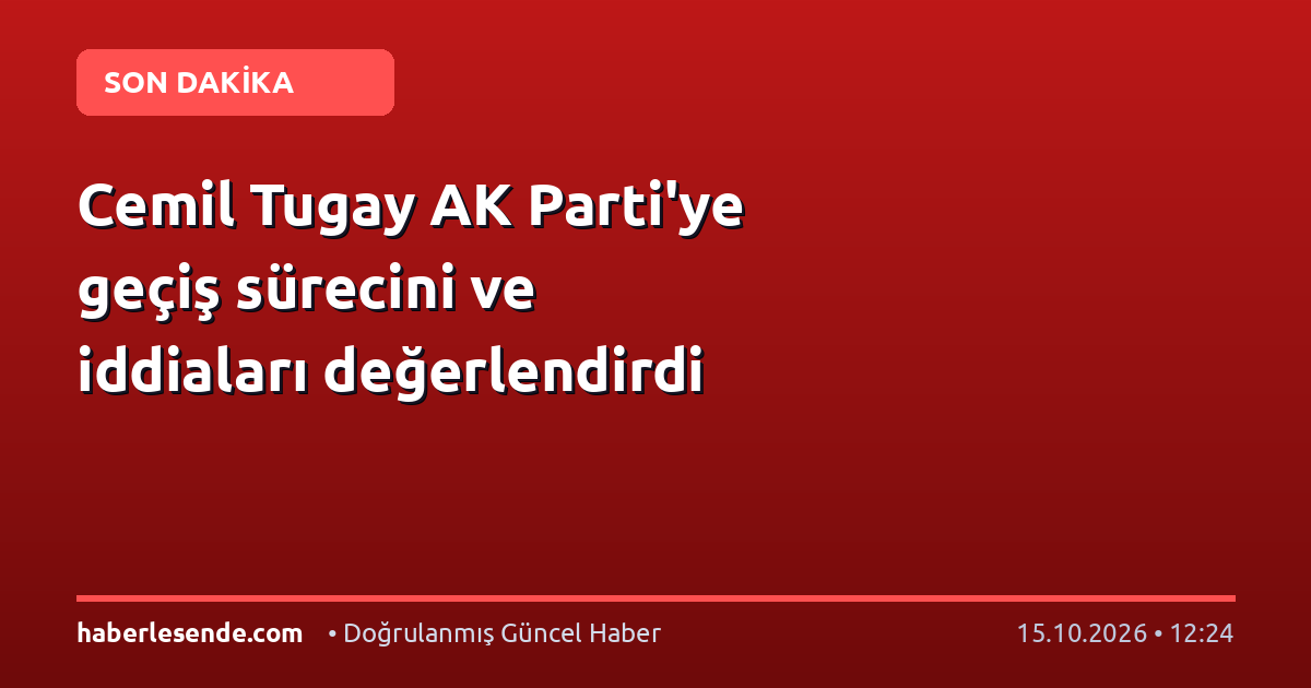 Cemil Tugay AK Parti'ye geçiş sürecini ve iddiaları değerlendirdi