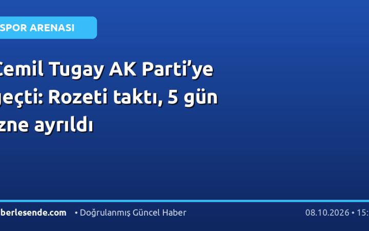 Cemil Tugay AK Parti’ye geçti: Rozeti taktı, 5 gün izne ayrıldı