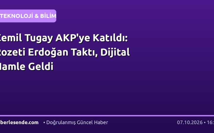 Cemil Tugay AKP'ye Katıldı: Rozeti Erdoğan Taktı, Dijital Hamle Geldi