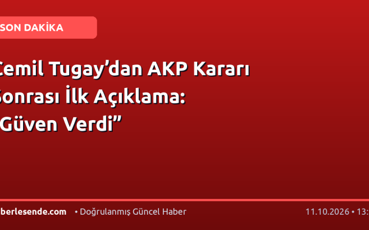 Cemil Tugay’dan AKP Kararı Sonrası İlk Açıklama: “Güven Verdi”