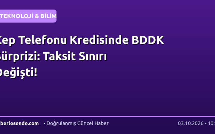 Cep Telefonu Kredisinde BDDK Sürprizi: Taksit Sınırı Değişti!