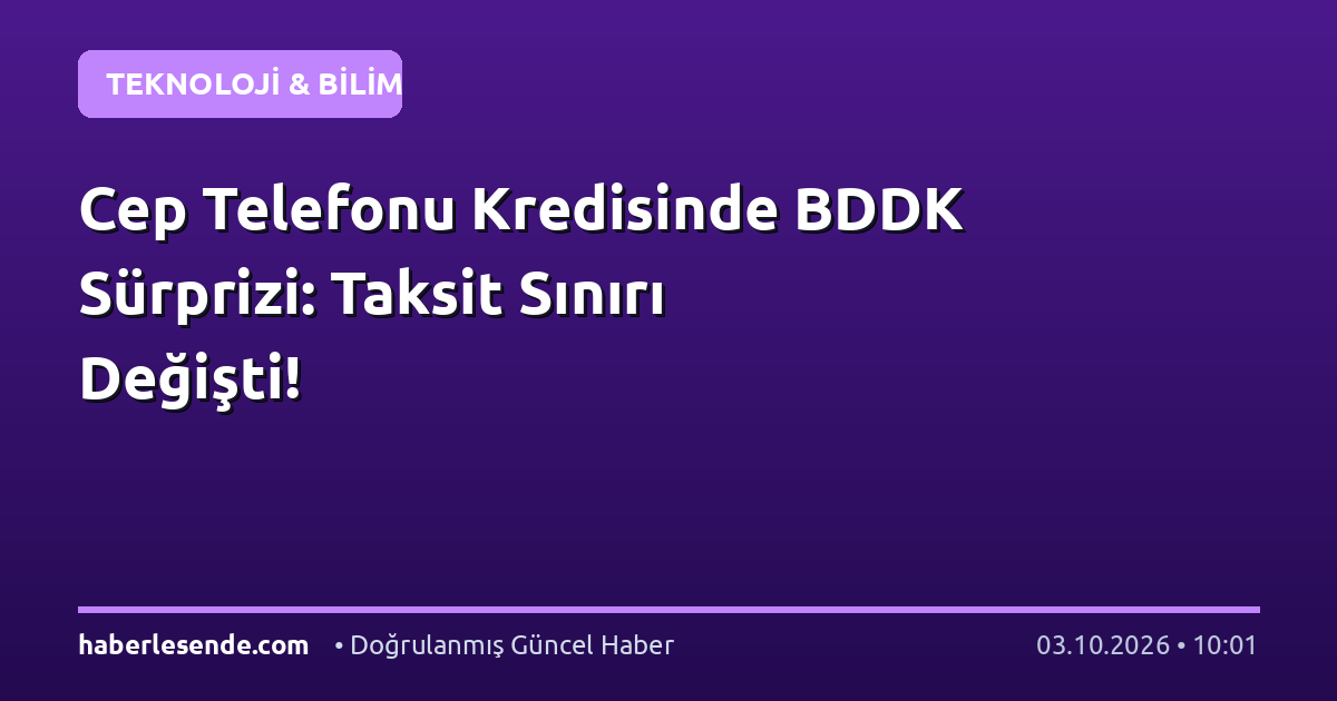 Cep Telefonu Kredisinde BDDK Sürprizi: Taksit Sınırı Değişti!