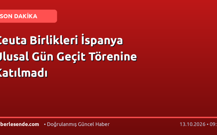 Ceuta Birlikleri İspanya Ulusal Gün Geçit Törenine Katılmadı